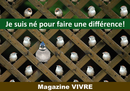 Je suis né pour faire une différence...